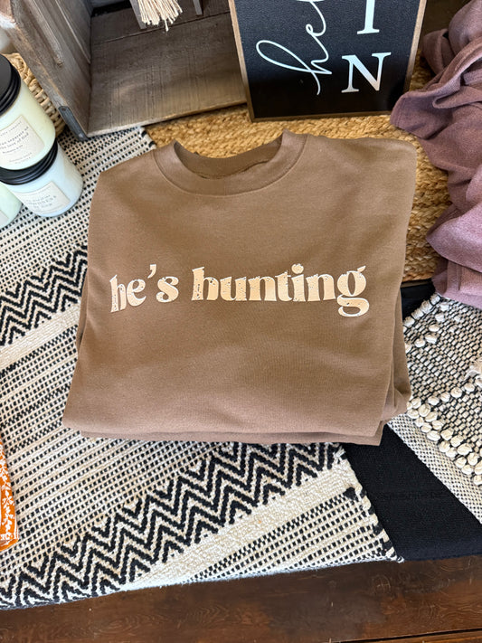 He's Hunting Sweatshirt